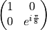 \begin{pmatrix}
1 & 0 \\
0 & e^{i\frac{\pi}{8}} \\
\end{pmatrix}