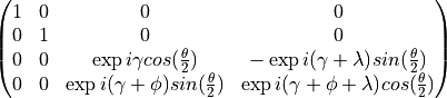\begin{pmatrix}
1 & 0 & 0 & 0 \\
0 & 1 & 0 & 0 \\
0 & 0 & \exp{i\gamma}cos(\frac{\theta}{2})
& -\exp{i(\gamma + \lambda)}sin(\frac{\theta}{2}) \\
0 & 0 & \exp{i(\gamma + \phi)}sin(\frac{\theta}{2})
& \exp{i(\gamma + \phi + \lambda)}cos(\frac{\theta}{2}) \\
\end{pmatrix}