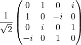 \frac{1}{\sqrt{2}}
\begin{pmatrix}
0  & 1 & 0  & i \\
1  & 0 & -i & 0 \\
0  & i & 0  & 1 \\
-i & 0 & 1  & 0
\end{pmatrix}