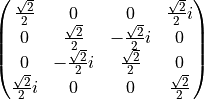 \begin{pmatrix}
\frac{\sqrt{2}}{2} & 0 & 0 & \frac{\sqrt{2}}{2}i \\
0 & \frac{\sqrt{2}}{2} & -\frac{\sqrt{2}}{2}i & 0 \\
0 & -\frac{\sqrt{2}}{2}i & \frac{\sqrt{2}}{2} & 0 \\
\frac{\sqrt{2}}{2}i & 0 & 0 & \frac{\sqrt{2}}{2} \\
\end{pmatrix}