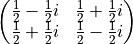 \begin{pmatrix}
\frac{1}{2} - \frac{1}{2}i & \frac{1}{2} + \frac{1}{2}i \\
\frac{1}{2} + \frac{1}{2}i & \frac{1}{2} - \frac{1}{2}i \\
\end{pmatrix}